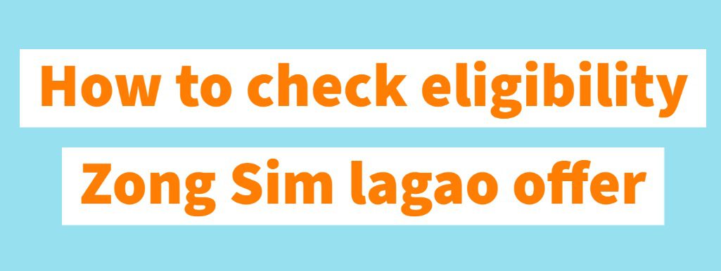How to check eligibility Zong Sim lagao offer