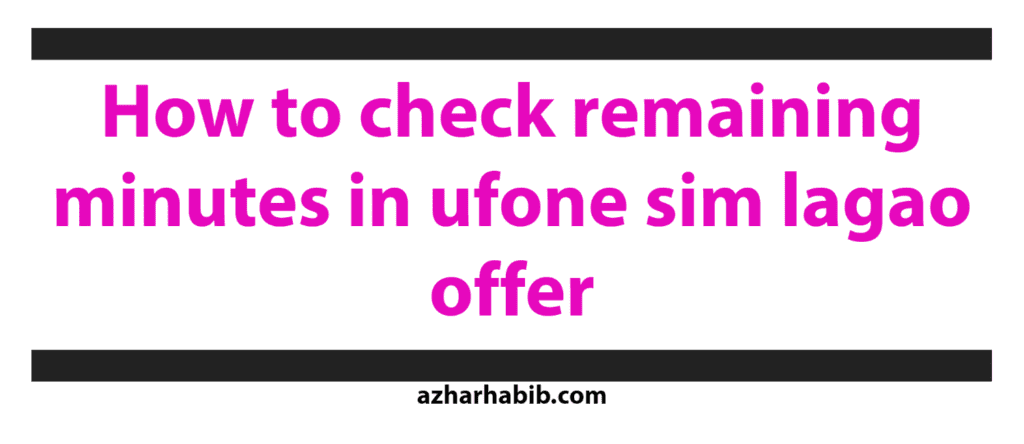 how to check remaining minutes in ufone sim lagao offer