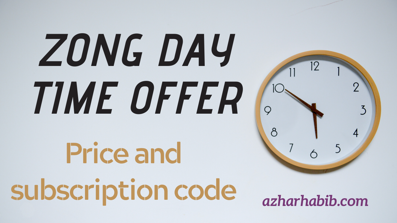 Zong Day Time Offer 2020 Latest Price Subscription Code