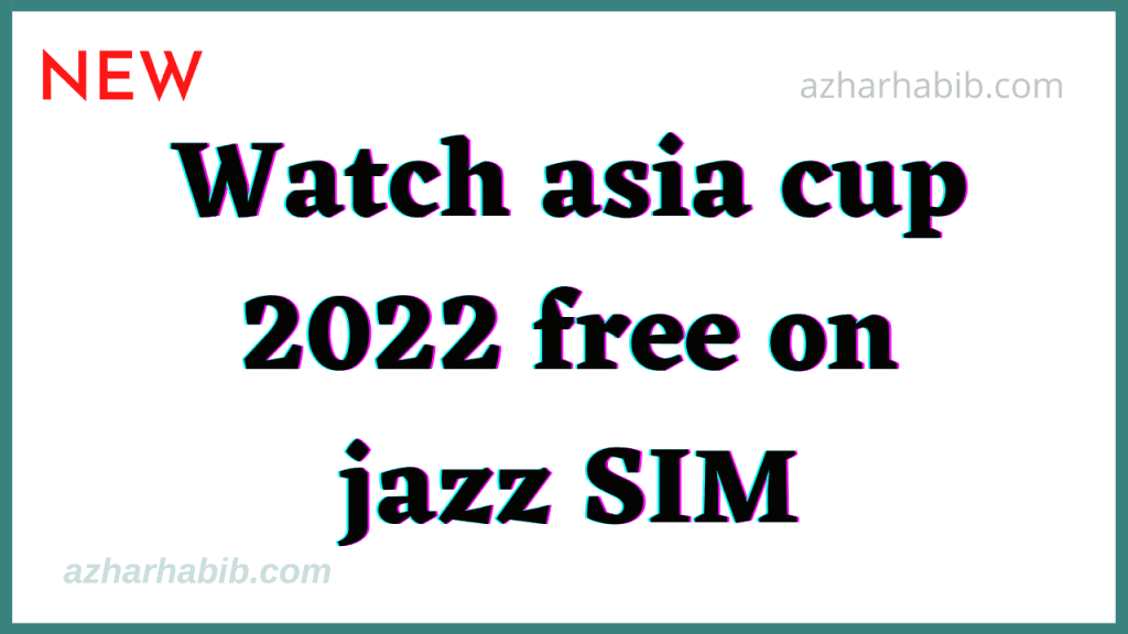 Watch asia cup 2022 free on jazz SIM